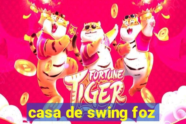 casa de swing foz